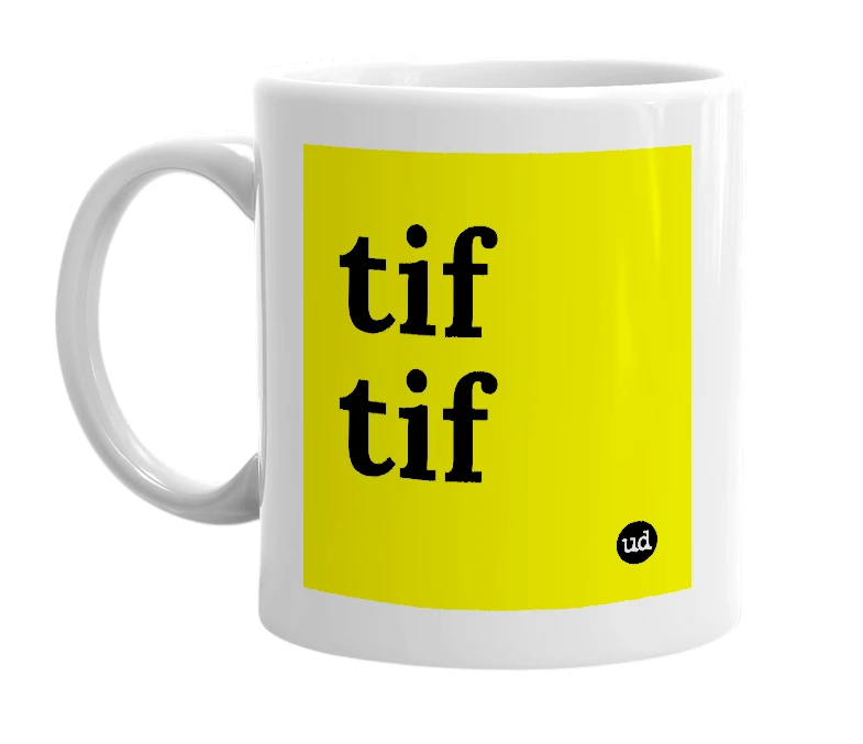 White mug with 'tif tif' in bold black letters