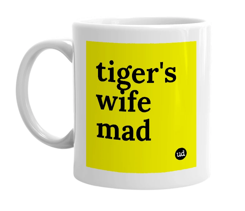 White mug with 'tiger's wife mad' in bold black letters