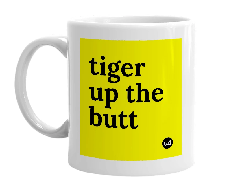 White mug with 'tiger up the butt' in bold black letters