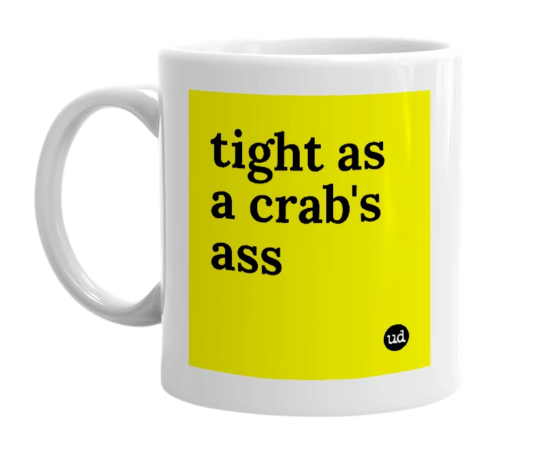 White mug with 'tight as a crab's ass' in bold black letters
