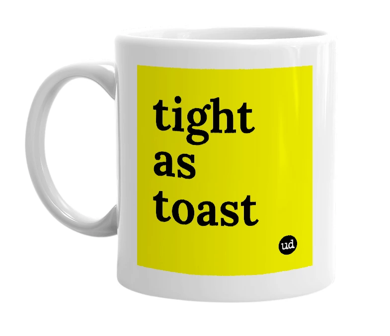 White mug with 'tight as toast' in bold black letters