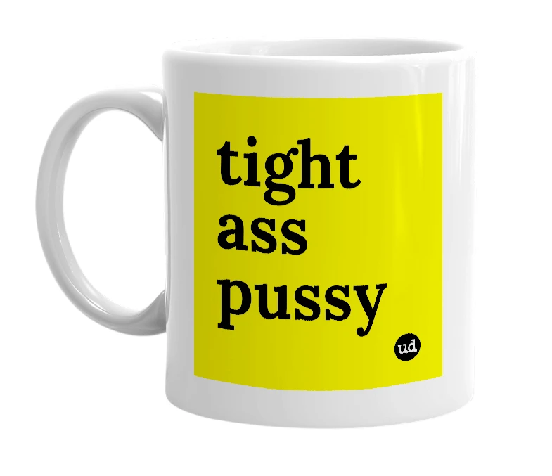 White mug with 'tight ass pussy' in bold black letters