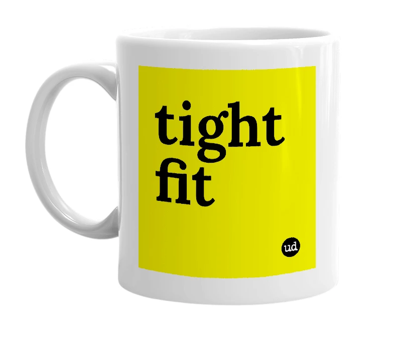 White mug with 'tight fit' in bold black letters