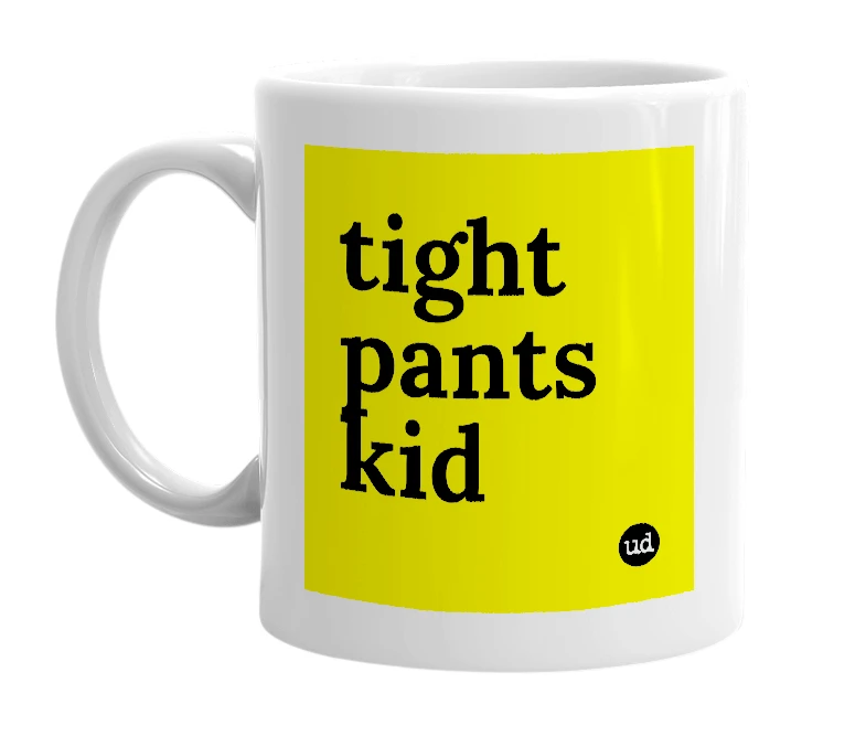 White mug with 'tight pants kid' in bold black letters