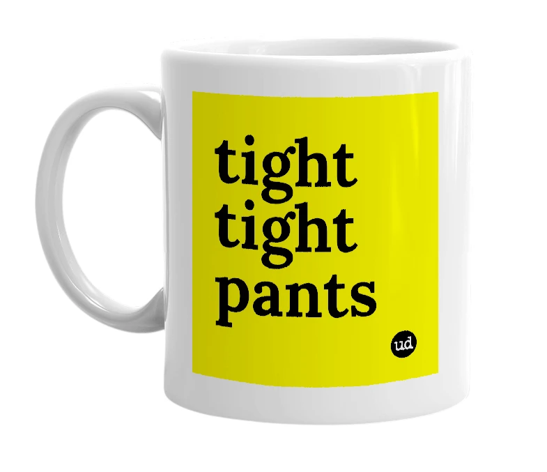 White mug with 'tight tight pants' in bold black letters