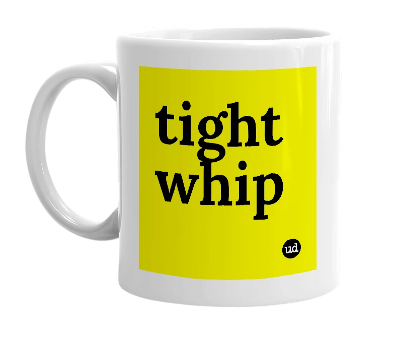 White mug with 'tight whip' in bold black letters