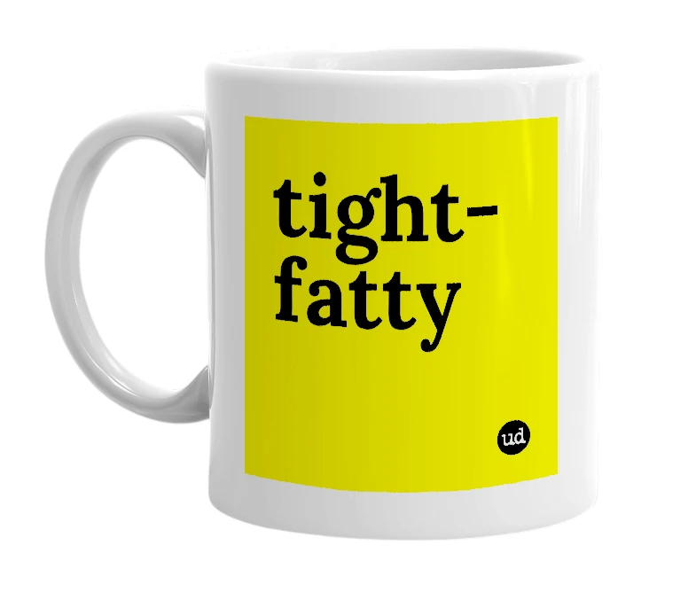 White mug with 'tight-fatty' in bold black letters