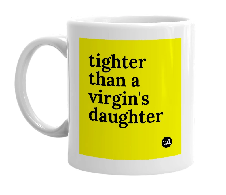 White mug with 'tighter than a virgin's daughter' in bold black letters