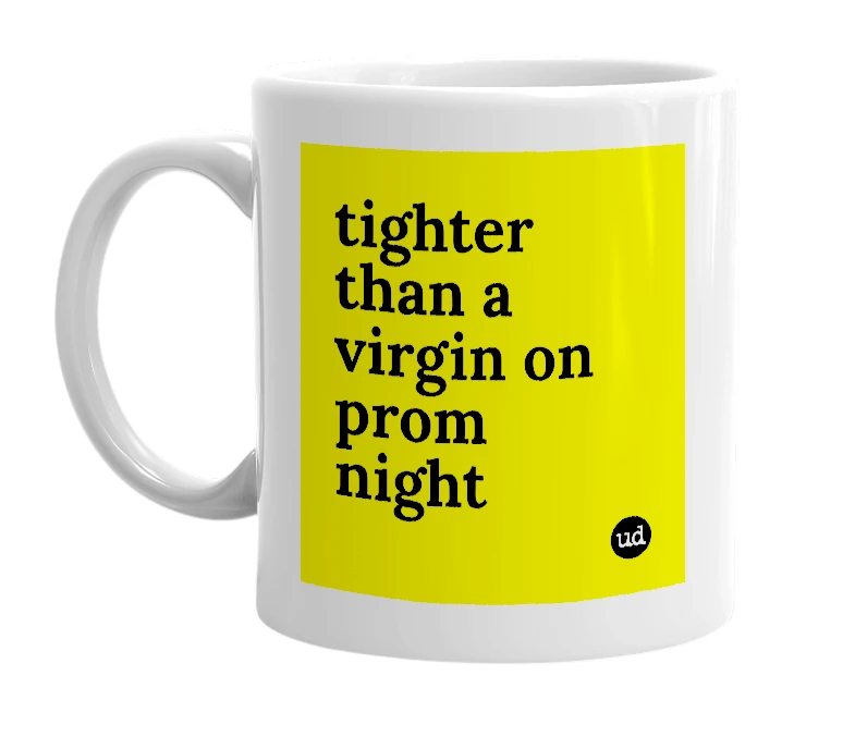 White mug with 'tighter than a virgin on prom night' in bold black letters
