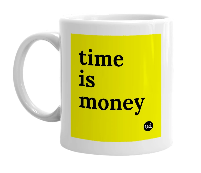 White mug with 'time is money' in bold black letters