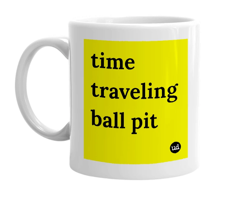 White mug with 'time traveling ball pit' in bold black letters
