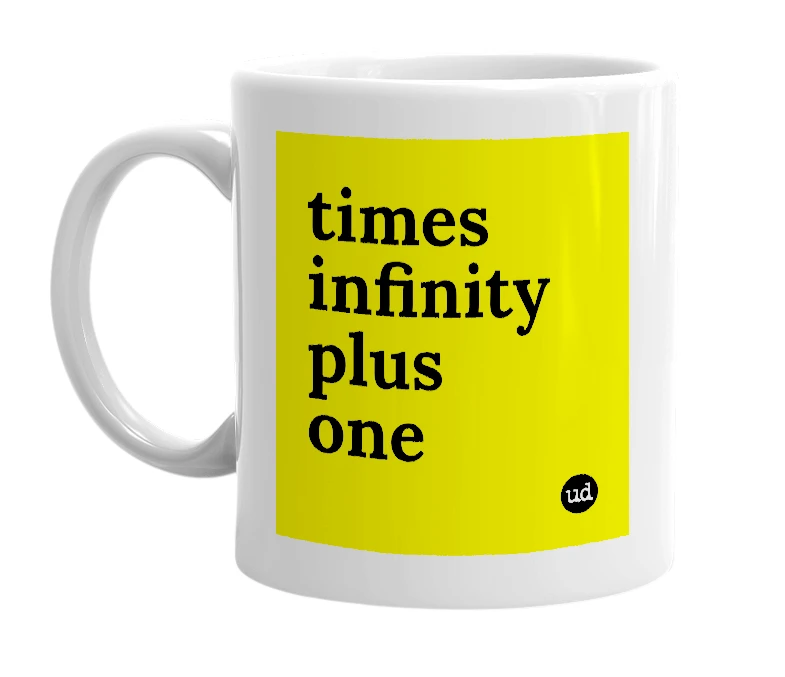 White mug with 'times infinity plus one' in bold black letters