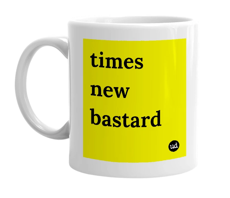 White mug with 'times new bastard' in bold black letters