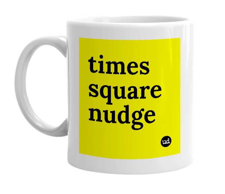 White mug with 'times square nudge' in bold black letters