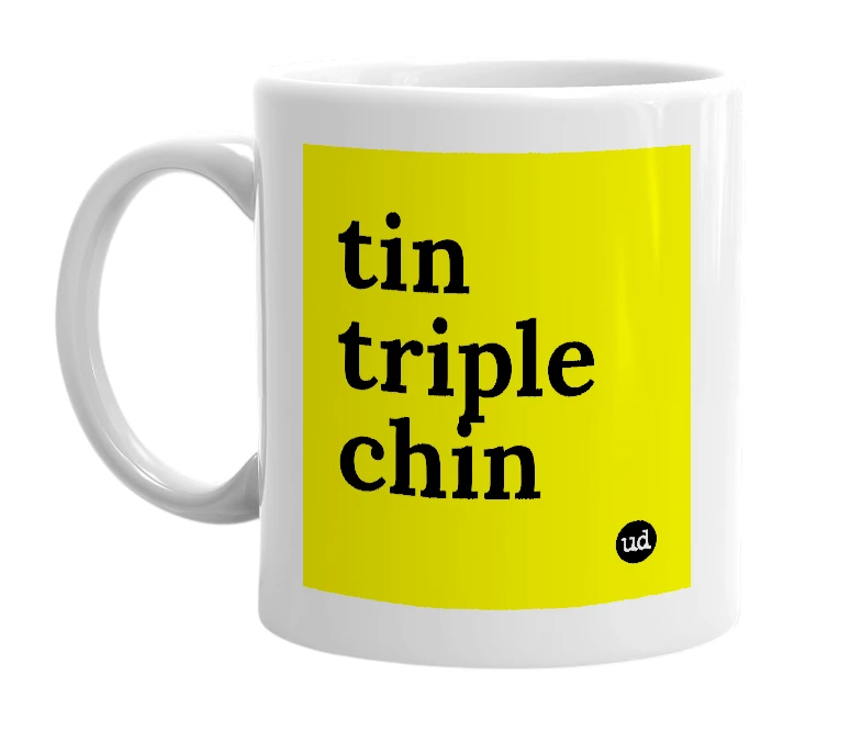 White mug with 'tin triple chin' in bold black letters