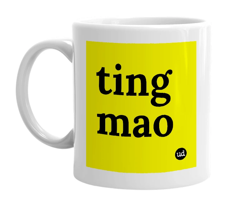 White mug with 'ting mao' in bold black letters