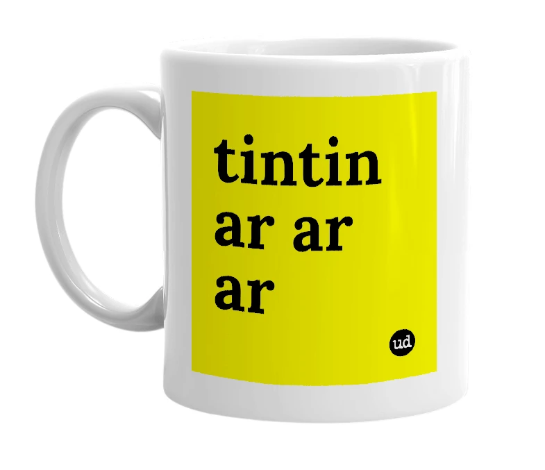 White mug with 'tintin ar ar ar' in bold black letters