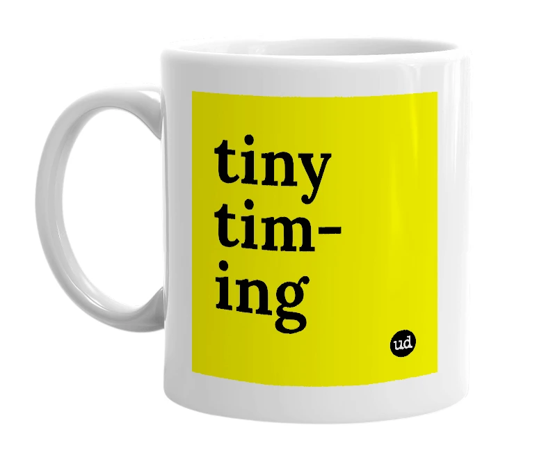 White mug with 'tiny tim-ing' in bold black letters