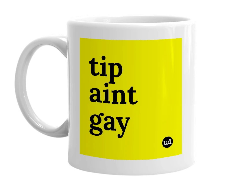 White mug with 'tip aint gay' in bold black letters