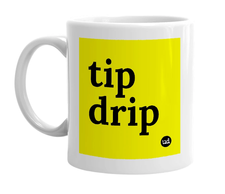White mug with 'tip drip' in bold black letters