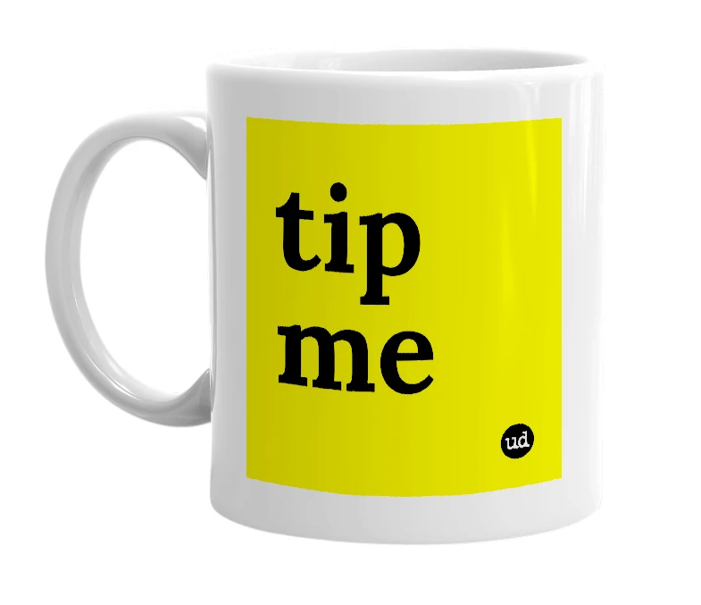 White mug with 'tip me' in bold black letters