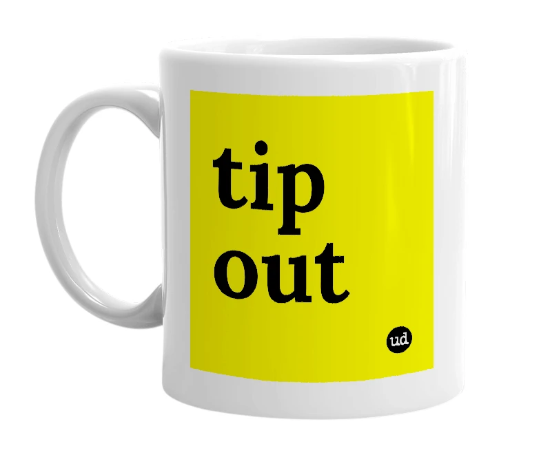 White mug with 'tip out' in bold black letters