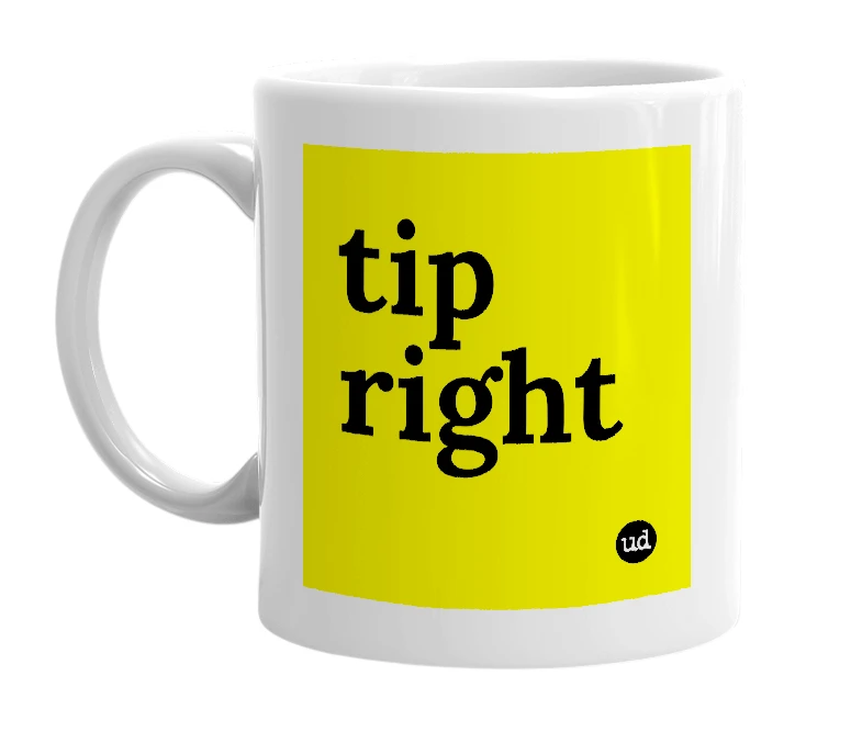 White mug with 'tip right' in bold black letters