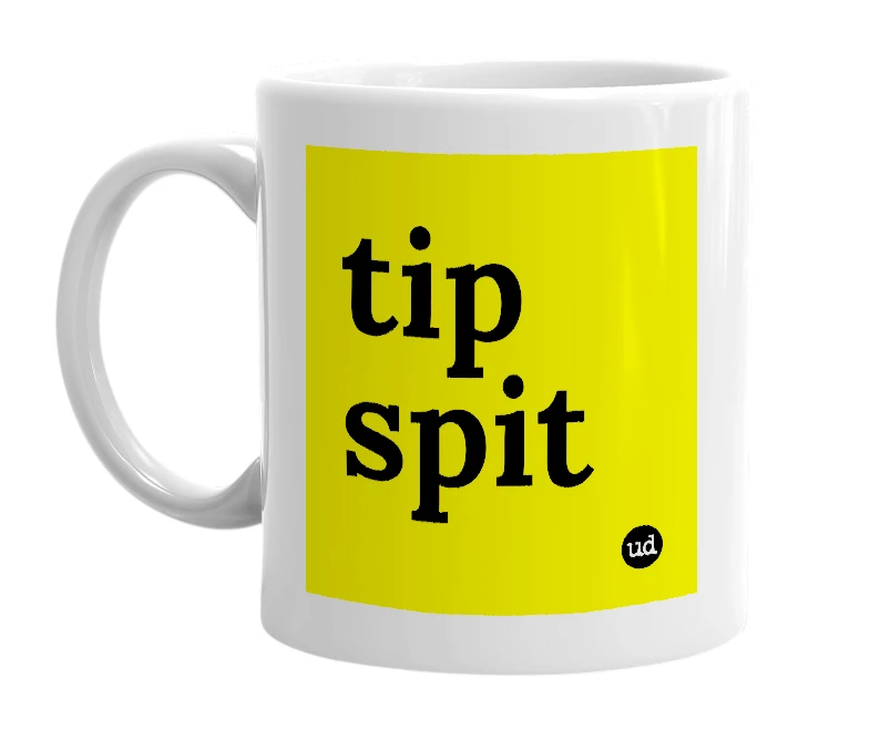 White mug with 'tip spit' in bold black letters