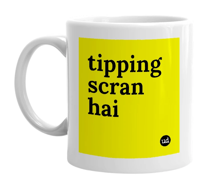 White mug with 'tipping scran hai' in bold black letters