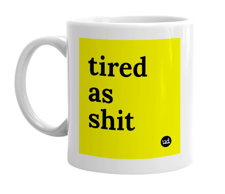 White mug with 'tired as shit' in bold black letters