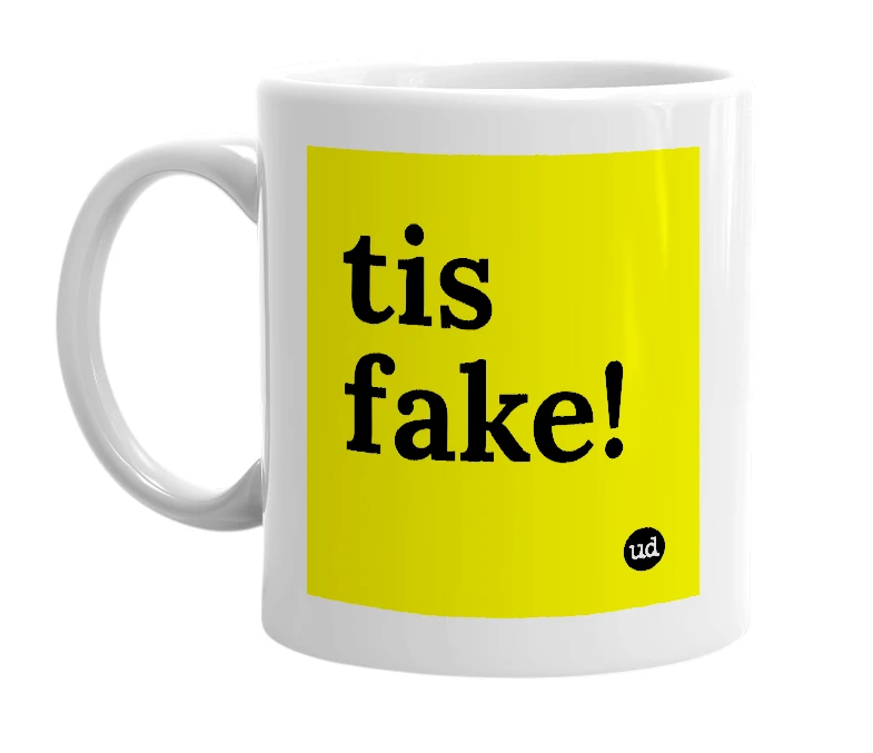 White mug with 'tis fake!' in bold black letters