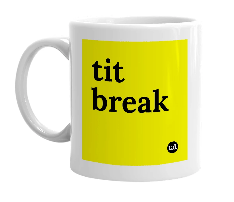 White mug with 'tit break' in bold black letters