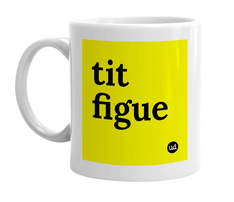 White mug with 'tit figue' in bold black letters