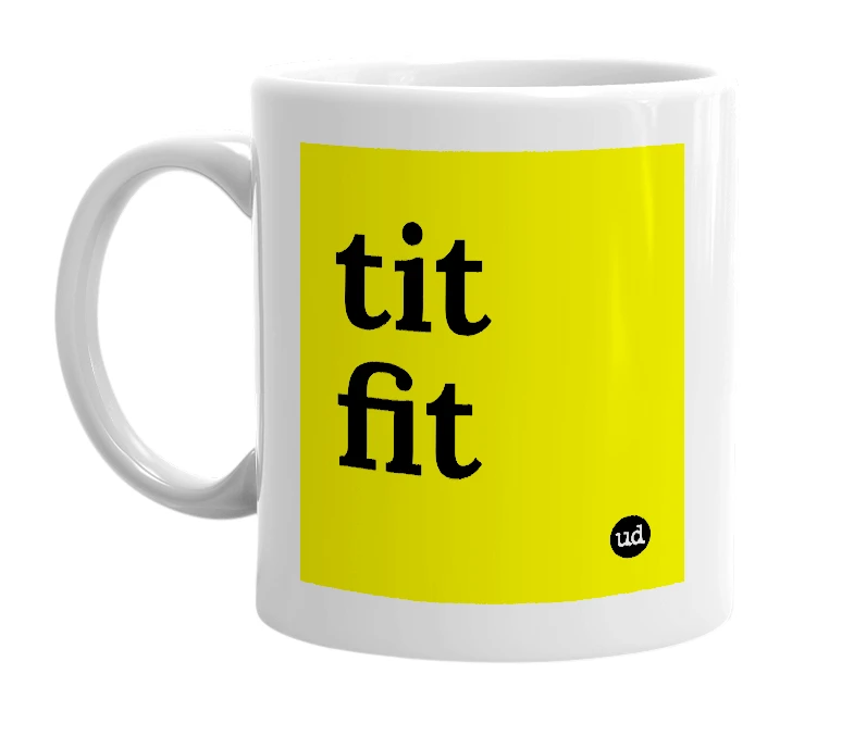 White mug with 'tit fit' in bold black letters