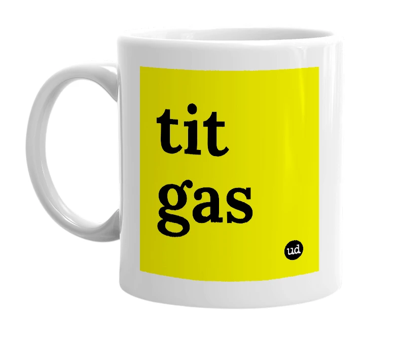 White mug with 'tit gas' in bold black letters