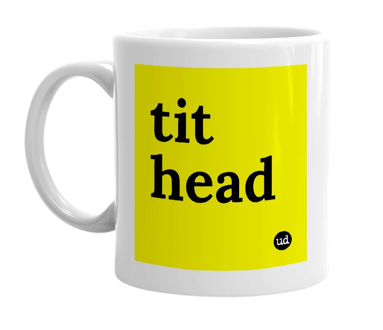 White mug with 'tit head' in bold black letters