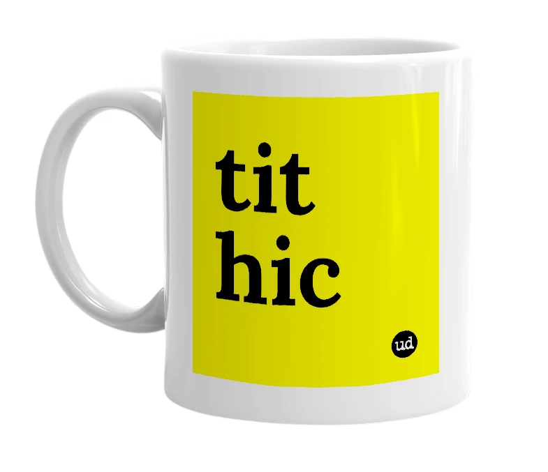 White mug with 'tit hic' in bold black letters