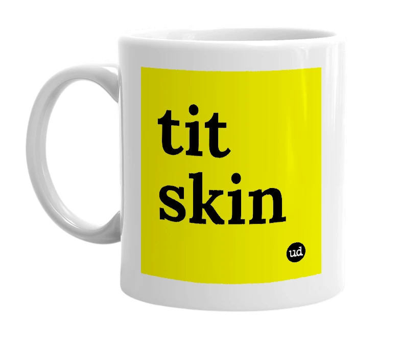 White mug with 'tit skin' in bold black letters