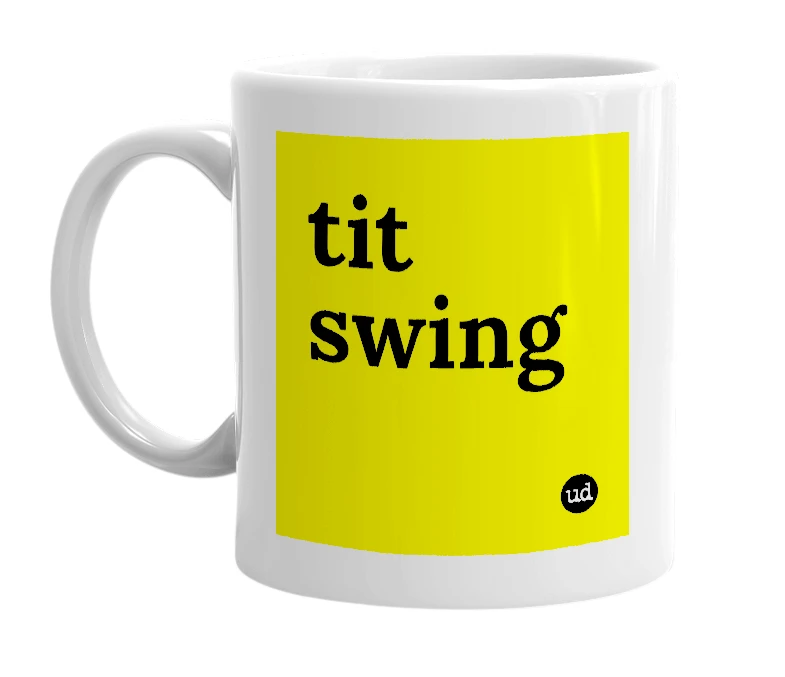 White mug with 'tit swing' in bold black letters