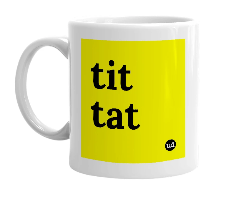 White mug with 'tit tat' in bold black letters