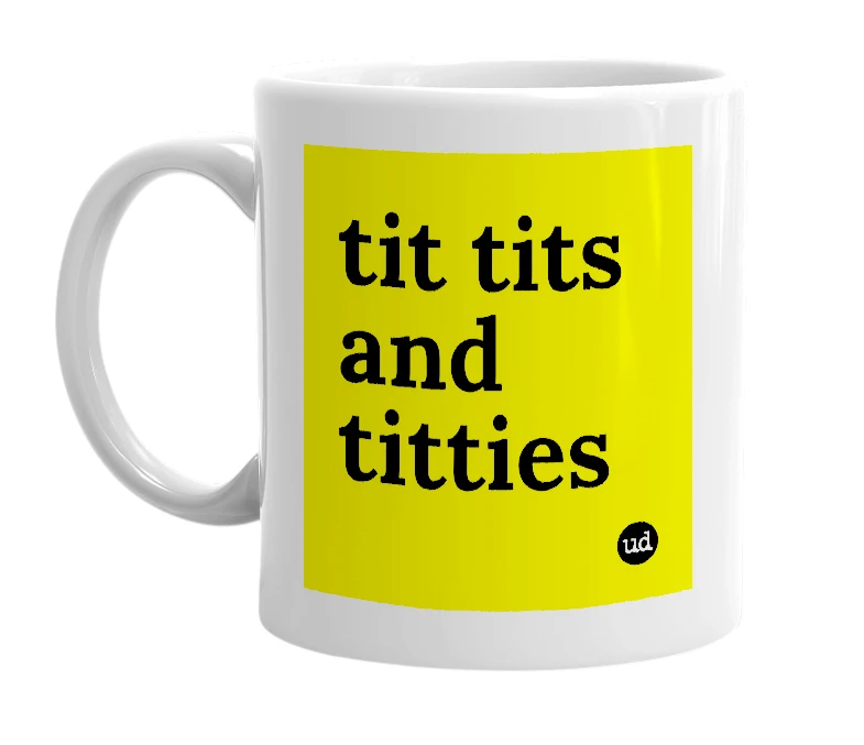 White mug with 'tit tits and titties' in bold black letters
