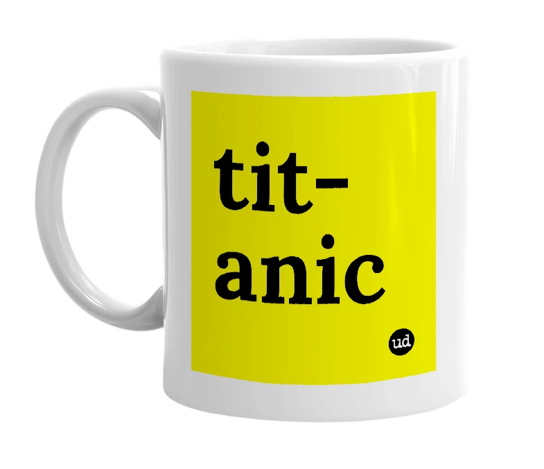 White mug with 'tit-anic' in bold black letters