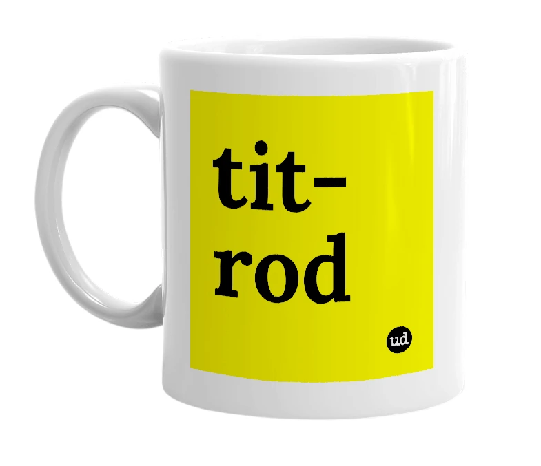 White mug with 'tit-rod' in bold black letters