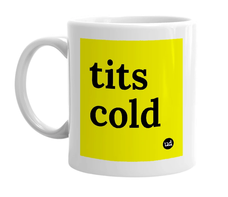 White mug with 'tits cold' in bold black letters
