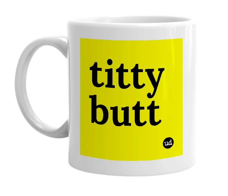 White mug with 'titty butt' in bold black letters