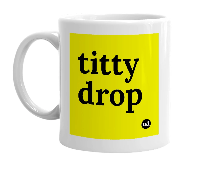 White mug with 'titty drop' in bold black letters