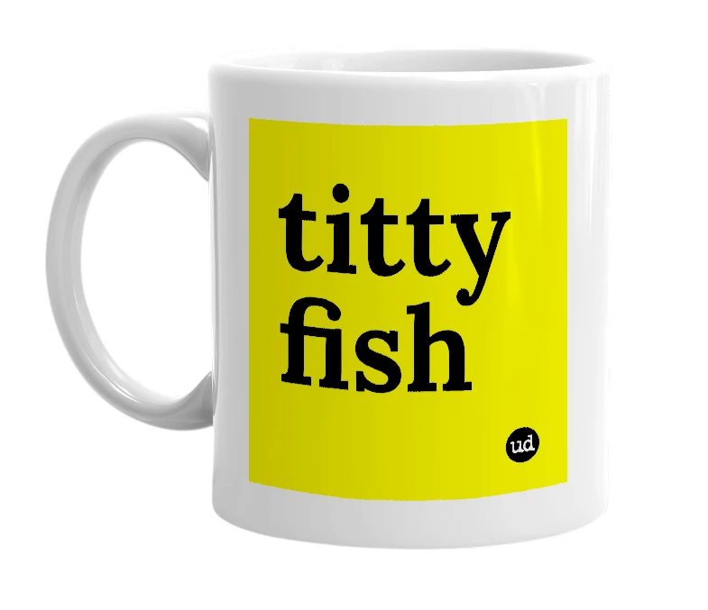 White mug with 'titty fish' in bold black letters