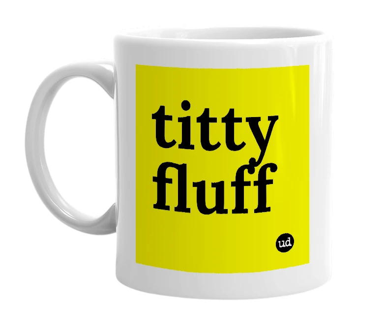 White mug with 'titty fluff' in bold black letters