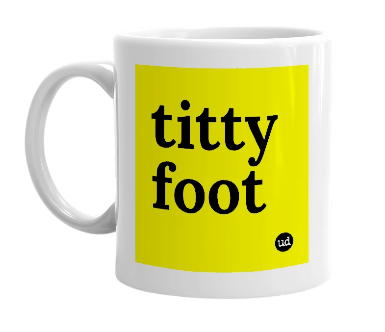 White mug with 'titty foot' in bold black letters