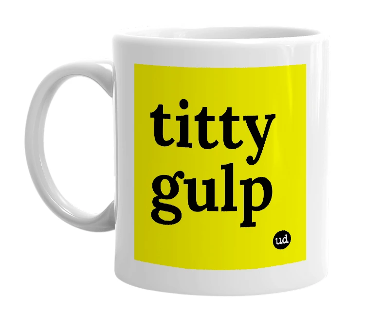 White mug with 'titty gulp' in bold black letters